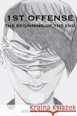 1st Offense: The Beginning of the End Brian Harper 9780692401811 Emajinayarts Publishing, LLC - książka