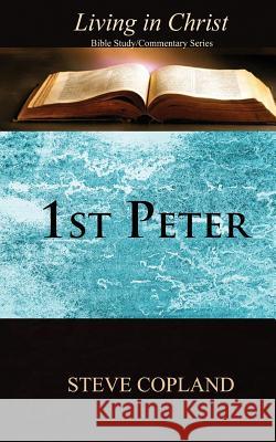 1st Peter: Living in Christ: Bible Study/Commentary Series Steve Copland 9781534625648 Createspace Independent Publishing Platform - książka