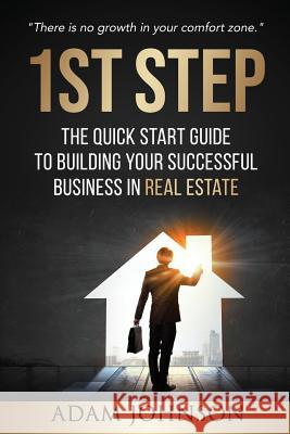 1st Step: The Quick Start Guide to Building Your Successful Business in Real Estate Asury Johnson Adam Johnson 9781798429921 Independently Published - książka