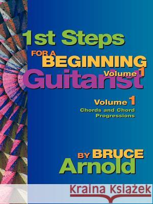 1st Steps for a Beginning Guitarist Bruce E. Arnold 9781890944933 Muse-eek Publishing - książka