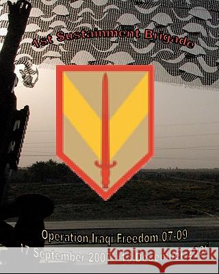 1st Sustainment Brigade Operation Iraqi Freedom 07-09 Joshua M. Dery 1st Sustainment Brigade 9781452843322 Createspace - książka