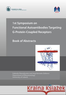 1st Symposium on Functional Autoantibodies Targeting G-Protein-Coupled Receptors Gabriela Riemekasten, Anja Kerstein 9783945954256 Infinite Science Publishing - książka
