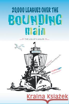 20,000 Leagues Over the Bounding Main: The Log of a Sailor Brown, Arthur Merrill, III 9781491827208 Authorhouse - książka