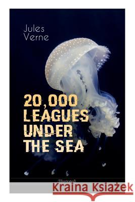 20,000 LEAGUES UNDER THE SEA (Illustrated): A Thrilling Saga of Wondrous Adventure, Mystery and Suspense in the wild depths of the Pacific Ocean Jules Verne, Lewis Page Mercier, Léon Benett 9788027331673 e-artnow - książka