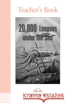 20,000 Leagues Under the Sea: Teacher's Book Elizabeth Gray 9781843253716 Express Publishing UK Ltd - książka