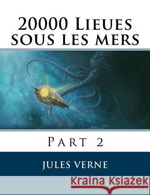 20000 Lieues sous les mers: Part 2 Verne, Jules 9781518787263 Createspace - książka