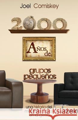 2000 Años de Grupos Pequeños: Una historia del Ministerio Celular en la Iglesia Comiskey, Joel Thomas 9781935789703 CCS Publishing - książka