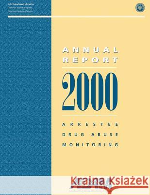 2000 Arrestee Drug Abuse Monitoring: Annual Report National Institute of Justice 9781502794482 Createspace - książka