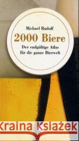 2000 Biere : Der endgültige Atlas für die ganze Bierwelt Rudolf, Michael   9783938568125 M & V Verlags- und Vertriebsgemeinschaft - książka