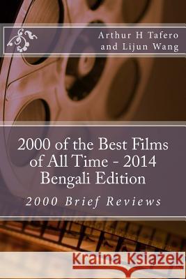 2000 of the Best Films of All Time - 2014 Bengali Edition: 2000 Brief Reviews Arthur H. Tafero Lijun Wang 9781500389444 Createspace - książka