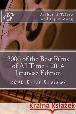 2000 of the Best Films of All Time - 2014 Japanese Edition: 2000 Brief Reviews Arthur H. Tafero Lijun Wang 9781500527662 Createspace - książka