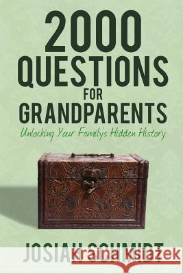 2000 Questions for Grandparents: Unlocking Your Family's Hidden History Josiah Schmidt 9781312500983 Lulu.com - książka