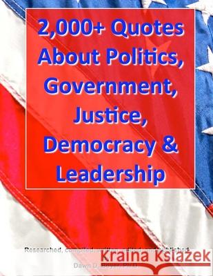 2,000+ Quotes about Politics, Government, Justice, Democracy & Leadership Dawn D. Boye 9781484958490 Createspace - książka