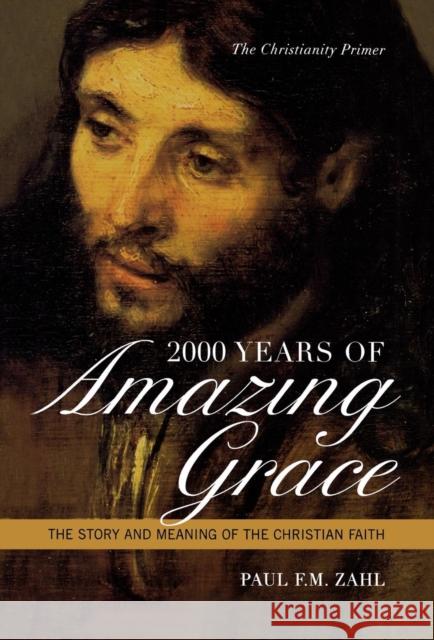 2000 Years of Amazing Grace: The Story and Meaning of the Christian Faith Zahl, Paul F. M. 9780742552760 Rowman & Littlefield Publishers - książka