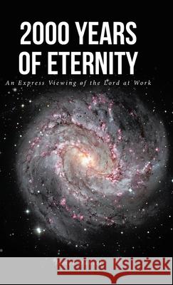 2000 Years of Eternity: An Express Viewing of the Lord at Work James Daniel 9781639856817 Fulton Books - książka