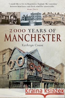 2,000 Years of Manchester Kathryn Coase 9781526715098 Pen & Sword Books - książka