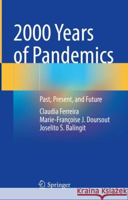 2000 Years of Pandemics: Past, Present, and Future Claudia Ferreira Marie-Fran?oise J. Doursout Joselito S. Balingit 9783031100345 Springer - książka