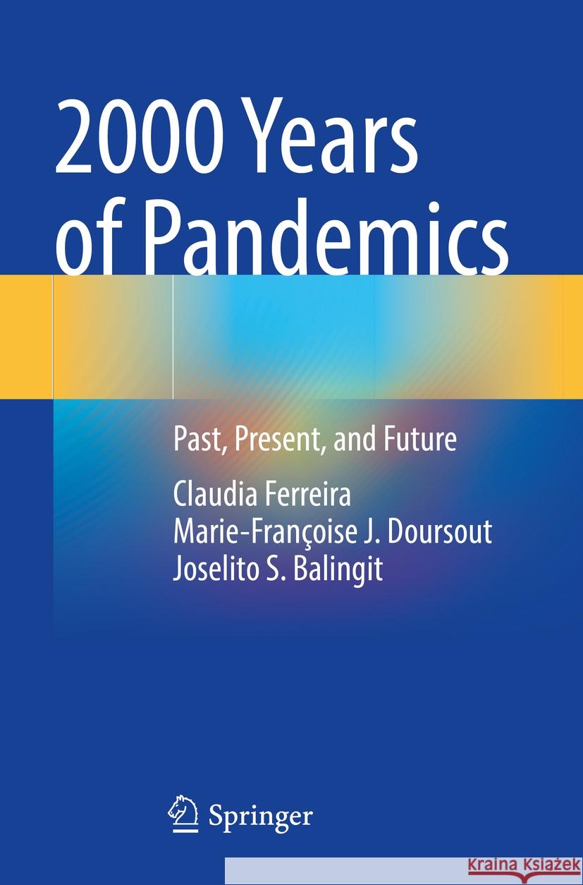 2000 Years of Pandemics: Past, Present, and Future Claudia Ferreira Marie-Fran?oise J. Doursout Joselito S. Balingit 9783031100376 Springer - książka