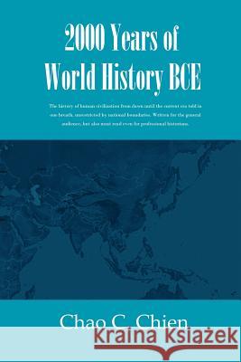 2000 Years of World History BCE: The history of human civilization from dawn until the current era told in one breath, unrestricted by national bounda Chao C. Chien 9781081443627 Independently Published - książka
