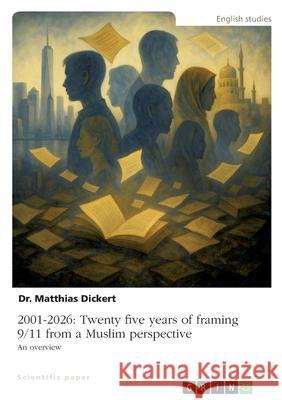 2001-2026: Twenty five years of framing 9/11 from a Muslim perspective: An overview Matthias Dickert 9783389168738 Grin Verlag - książka