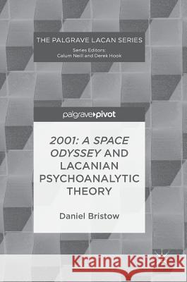 2001: A Space Odyssey and Lacanian Psychoanalytic Theory Daniel Bristow 9783319694436 Palgrave MacMillan - książka