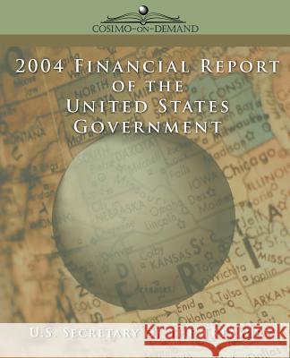 2004 Financial Report of the United States Government Secreta U 9781596051669 Cosimo - książka