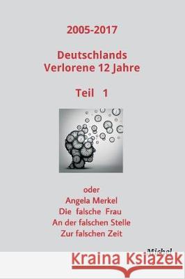 2005 - 2017 Deutschlands verlorene 12 Jahre Michel, Michel 9783743951174 Tredition Gmbh - książka