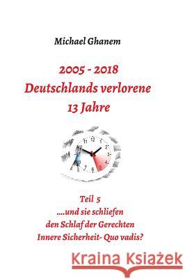 2005 - 2018: Deutschlands verlorene 13 Jahre Ghanem, Michael 9783748209638 Tredition Gmbh - książka