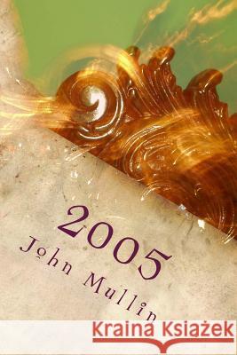 2005: A poetic collection Mullin, John 9781533432940 Createspace Independent Publishing Platform - książka