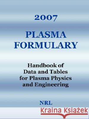 2007 Plasma Formulary - Handbook of Data and Tables for Plasma Physics & Engineering J. D. Huba Nrl 9781934939017 Wexford College Press - książka