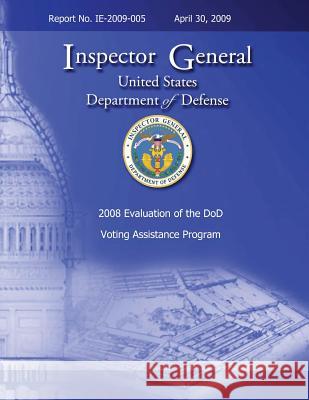2008 Evaluation of the DoD Voting Assistance Programs: Report No. IE-2009-005 Department of Defense, U. S. 9781482369243 Createspace - książka