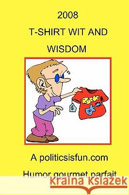 2008 T-Shirt Wit And Wisdom: Funny And Wise, Insightful Slogans, Jokes And Humor From American T-Shirts In 2008 Buffington, James H. 9781438217048 Createspace - książka