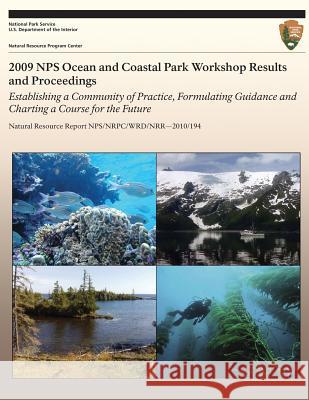 2009 NPS Ocean and Coastal Park Workshop Results and Proceedings: Establishing a Community of Practice, Formulating Guidance and Charting a Course for Cross, Jeffrey N. 9781492701682 Createspace - książka