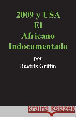 2009 y USA: El Africano Indocumentado Griffin, Beatriz 9781463353520 Palibrio - książka