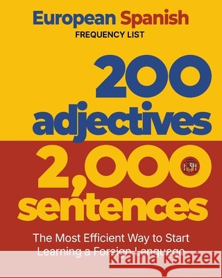 200 Adjectives 2,000 Sentences - a European Spanish Frequency List: The Most Efficient Way to Start Learning a Foreign Language Levin, Aron 9781952161117 L2 Press - książka