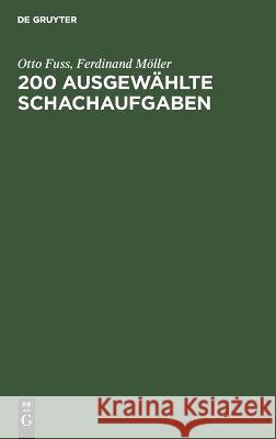 200 Ausgewählte Schachaufgaben Otto Ferdinand Fuss Möller, Ferdinand Möller 9783112354315 De Gruyter - książka