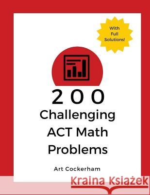 200 Challenging ACT Math Problems Art Cockerham 9781508666356 Createspace Independent Publishing Platform - książka