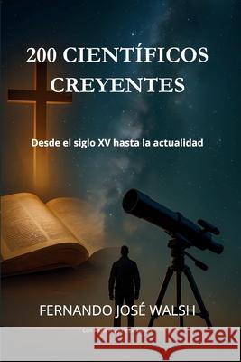 200 Cient?ficos Creyentes Fernando Jos? Walsh 9786310115573 Fernando Jose Walsh - książka