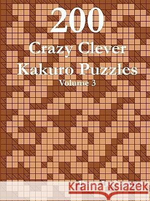 200 Crazy Clever Kakuro Puzzles - Volume 3 Dave LeCompte 9780557356072 Lulu.com - książka