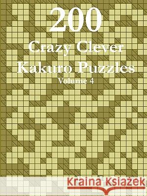 200 Crazy Clever Kakuro Puzzles - Volume 4 Dave LeCompte 9780557356126 Lulu.com - książka