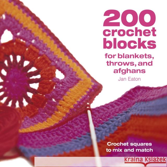 200 Crochet Blocks for Blankets, Throws and Afghans: Crochet Squares to Mix-and-Match Jan Eaton 9780715321416 David & Charles - książka