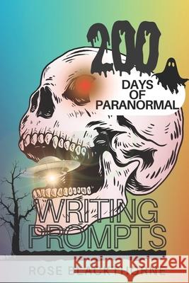 200 Days of Paranormal: Writing Prompts Rose Blackthorne 9798335085182 Independently Published - książka