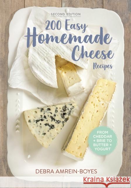 200 Easy Homemade Cheese Recipes: From Cheddar and Brie to Butter and Yogurt Debra Amrein-Boyes 9780778804659  - książka