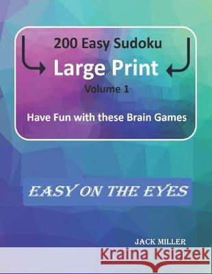 200 Easy Sudoku Large Print (Volume 1): Have Fun with these Brain Games Jack Miller 9781070412740 Independently Published - książka