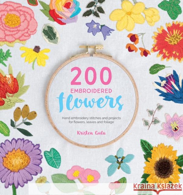 200 Embroidered Flowers: Hand Embroidery Stitches and Projects for Flowers, Leaves and Foliage Kristen Gula 9781446306758 David & Charles - książka