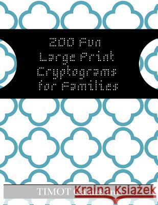 200 Fun Large Print Cryptograms for Families: Cryptograms to Keep You Sharp (Large Print Inspirational Cryptoquotes to Improve Brain Function and Make Timot Game 9781075833410 Independently Published - książka