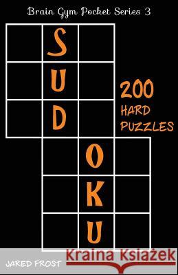 200 Hard Sudoku Puzzles: Brain Gym Pocket Series Book Jared Frost 9781535101844 Createspace Independent Publishing Platform - książka