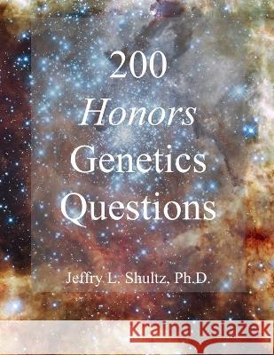 200 Honors Genetics Questions Jeffry L Shultz   9798392041695 Independently Published - książka