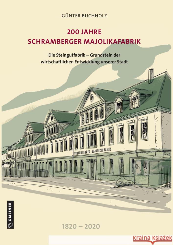 200 Jahre Schramberger Majolikafabrik : Die Steingutfabrik - Grundstein der wirtschaftlichen Entwicklung unserer Stadt Buchholz, Günter 9783839226582 Gmeiner-Verlag - książka