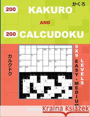 200 Kakuro and 200 Calcudoku 9x9 Easy - Medium Levels: Kakuro 8x8 + 9x9 + 14x14 + 15x15 and Calcudoku Easy - Medium Version of Sudoku Puzzles. Holmes Basford Holmes 9781090219220 Independently Published - książka